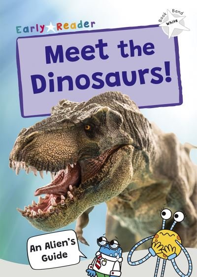 Meet the Dinosaurs!: (White Band) - Maverick Non-Fiction - Maverick Publishing - Books - Maverick Arts Publishing - 9781835110164 - August 28, 2024