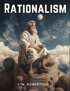 Rationalism - J M Robertson - Books - Intell Book Publishers - 9781835912164 - April 27, 2024