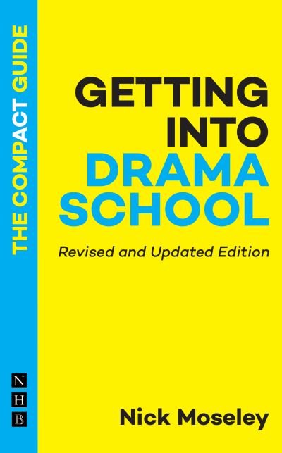 Getting into Drama School: The Compact Guide - The Compact Guides - Nick Moseley - Książki - Nick Hern Books - 9781839042164 - 9 lutego 2023