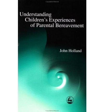 Understanding Children's Experiences of Parental Bereavement - John Holland - Böcker - Jessica Kingsley Publishers - 9781843100164 - 15 augusti 2001