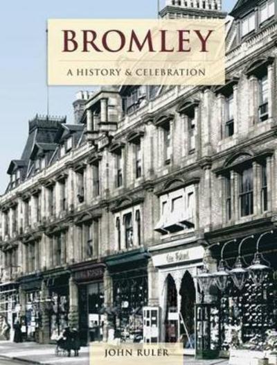 Bromley - A History And Celebration - John Ruler - Books - The Francis Frith Collection - 9781845896164 - December 1, 2011