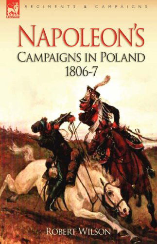 Cover for Robert Wilson · Napoleon's Campaigns in Poland 1806-7 (Hardcover Book) (2008)