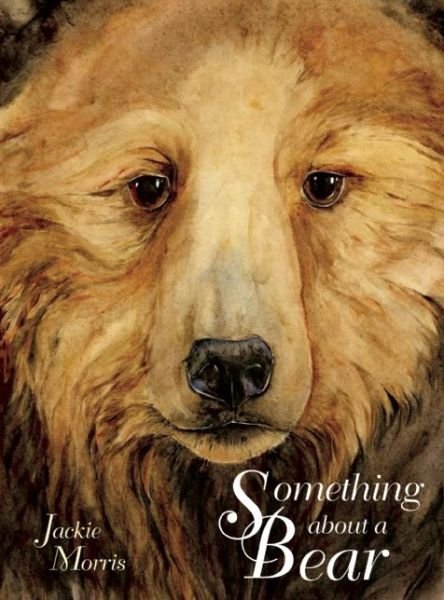 Cover for Jackie Morris · Something About a Bear (Hardcover bog) (2014)