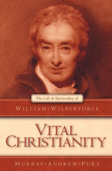 Cover for Murray Andrew Pura · Vital Christianity: The Life and Spirituality of William Wilberforce - Biography (Paperback Book) [Revised edition] (2003)