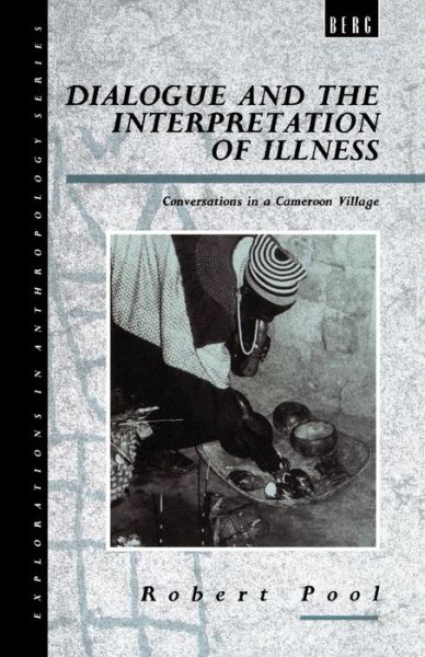 Cover for Pool, Robert, Ph.D. · Dialogue and the Interpretation of Illness: Conversations in a Cameroon Village - Explorations in Anthropology (Paperback Book) (1994)