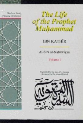 Cover for Ibn Kathir · The Life of the Prophet Muhammad: Al-Sirah al-Nabawiyya - The Great Books of Islamic Civilization (Hardcover bog) (1998)
