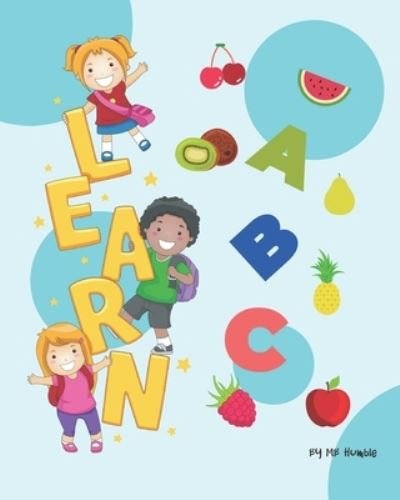 Cover for Mb Humble · Learn A B C: Learn the Alphabet with Food, ABC Learning for Toddlers 2-6 Years (Taschenbuch) (2021)