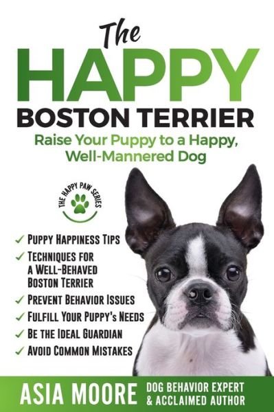 Cover for Asia Moore · The Happy Boston Terrier: Raise Your Puppy to a Happy, Well-Mannered Dog - The Happy Paw (Paperback Book) (2020)
