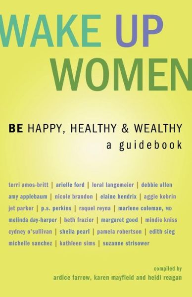 Cover for Ardice Farrow · Wake Up Women: Be Happy, Healthy &amp; Wealthy (Paperback Book) (2008)