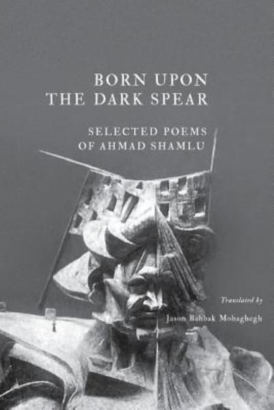 Cover for Ahmad Shamlu · Born Upon the Dark Spear (Pocketbok) (2015)
