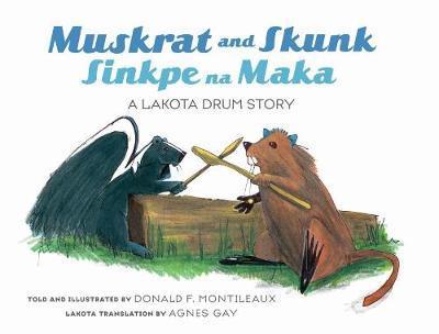 Cover for Donald F. Montileaux · Muskrat And Skunk / Sinkpe Na Maka: A Lakota Drum Story (Hardcover Book) (2017)