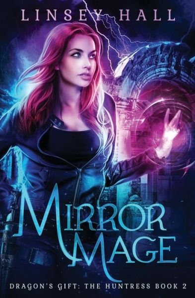 Cover for Linsey Hall · Mirror Mage (Dragon's Gift: The Huntress) (Volume 2) (Book) (2016)