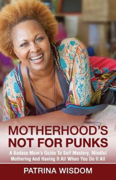 Cover for Patrina Wisdom · Motherhood's Not for Punks (Paperback Book) (2016)