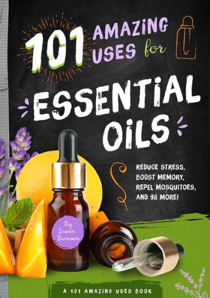 Cover for Susan Branson · 101 Amazing Uses for Essential Oils: Reduce Stress, Boost Memory, Repel Mosquitoes and 98 More! (Paperback Book) (2017)