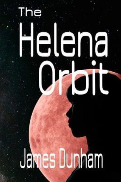 Cover for James Dunham · The Helena Orbit (Paperback Book) (2017)