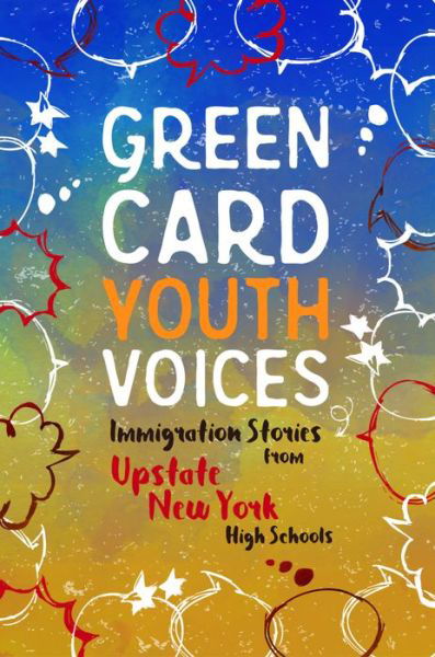 Immigration Stories from Upstate New York High Schools: Green Card Youth Voices - Green Card Youth Voices - Tea Rozman Clark - Bøger - Green Card Voices - 9781949523164 - 1. april 2021