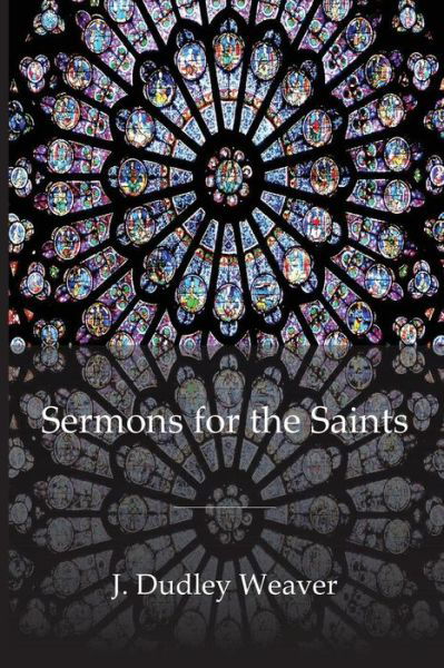 Cover for Dudley Weaver · Sermons for the Saints (Paperback Book) (2019)