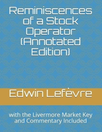 Reminiscences of a Stock Operator - Edwin Lefevre - Books - Classic Wisdom Reprint - 9781950330164 - March 26, 2019