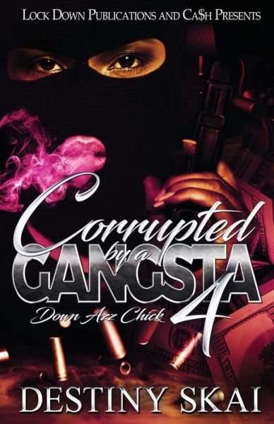 Cover for Destiny Skai · Corrupted by a Gangsta 4: Down Azz Chick (Taschenbuch) (2019)