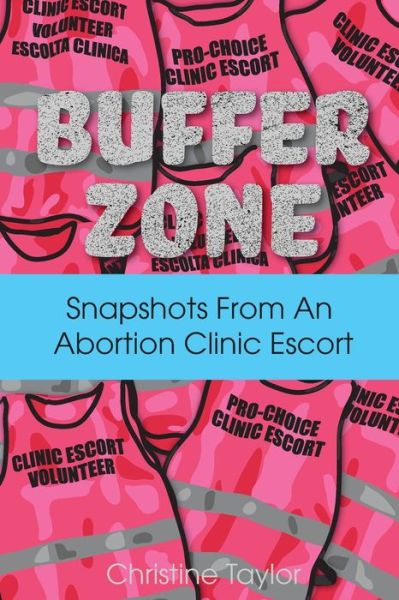 Cover for Christine Taylor · Buffer Zone: Snapshots from an Abortion Clinic Escort (Pocketbok) (2020)