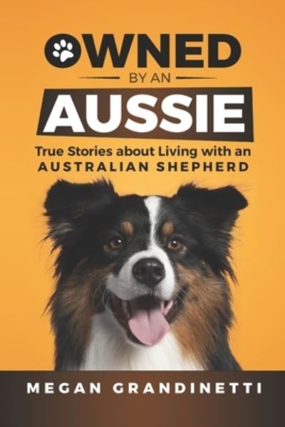 Cover for Megan Grandinetti · Owned by an Aussie: True Stories about Living with an Australian Shepherd (Paperback Book) (2021)