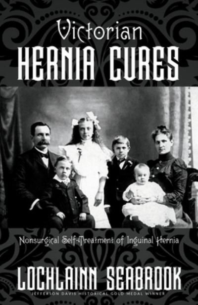 Victorian Hernia Cures: Nonsurgical Self-Treatment of Inguinal Hernia - Lochlainn Seabrook - Bøger - Sea Raven Press - 9781955351164 - 4. april 2022