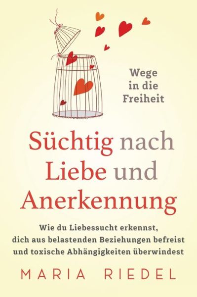 Cover for Maria Riedel · Süchtig Nach Liebe und Anerkennung - Wege in Die Freiheit - (Book) (2022)