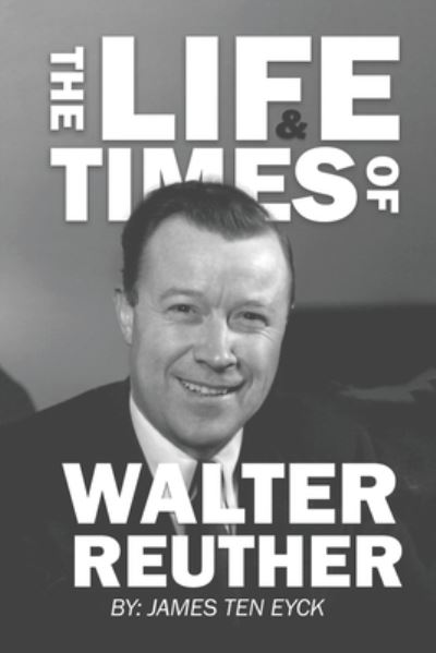 Cover for James Ten Eyck · Life and Times of Walter Reuther (Book) (2023)