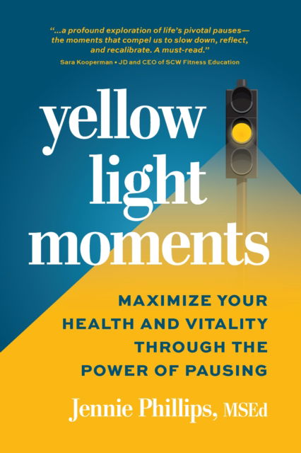 Cover for Jennie Phillips · Yellow Light Moments: Maximize Your Health and Vitality Through The Power of Pausing (Paperback Book) (2025)