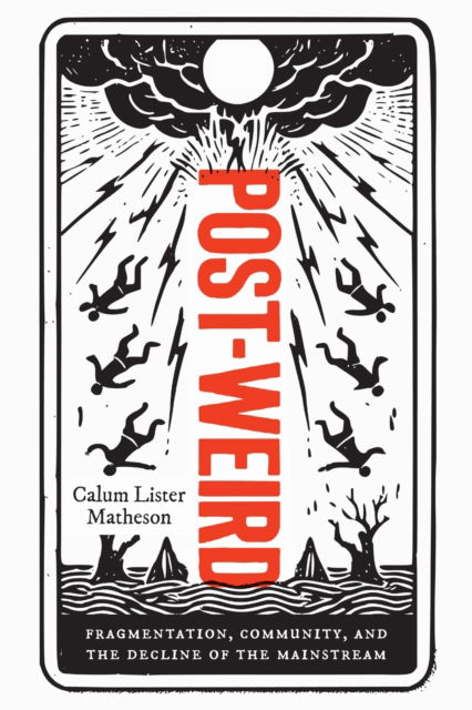 Cover for Calum Lister Matheson · Post-Weird: Fragmentation, Community, and the Decline of the Mainstream (Paperback Book) (2025)