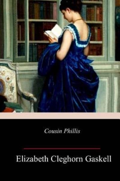 Cousin Phillis - Elizabeth Cleghorn Gaskell - Livres - Createspace Independent Publishing Platf - 9781985262164 - 16 février 2018