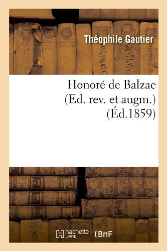 Honore De Balzac (Ed. Rev. et Augm.) (Ed.1859) (French Edition) - Theophile Gautier - Książki - HACHETTE LIVRE-BNF - 9782012556164 - 1 maja 2012