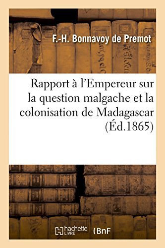 Cover for Bonnavoy De Premot-f-h · Rapport À L'empereur Sur La Question Malgache et La Colonisation De Madagascar (Paperback Book) [French edition] (2014)