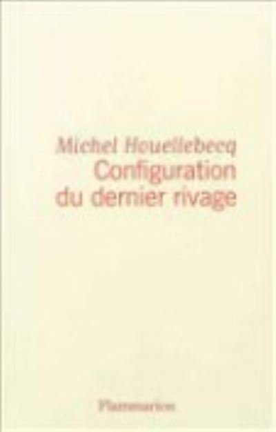 Configuration du dernier rivage - Michel Houellebecq - Merchandise - Editions Flammarion - 9782081303164 - April 17, 2013