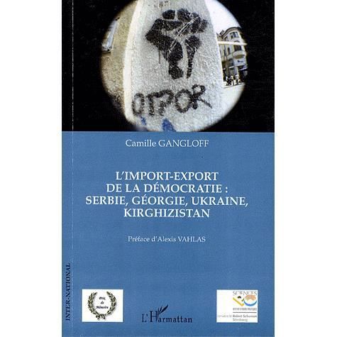Cover for Camille Gangloff · L'import-export de la démocratie : Serbie, Géorgie, Ukraine, Kirghizistan (Paperback Book) (2020)