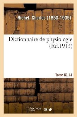 Dictionnaire de Physiologie. Tome IX. I-L - Charles Richet - Böcker - Hachette Livre - Bnf - 9782329047164 - 1 juli 2018