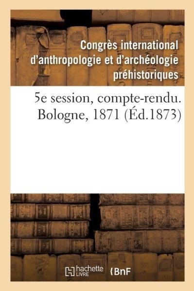 Cover for Congres d'Anthropologie · 5e Session, Compte-Rendu. Bologne, 1871 (Paperback Book) (2019)
