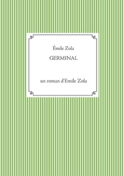 Germinal: un roman d'Emile Zola - Émile Zola - Livros - Books on Demand - 9782810624164 - 17 de abril de 2021