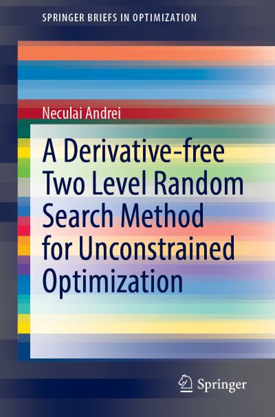 Cover for Neculai Andrei · A Derivative-free Two Level Random Search Method for Unconstrained Optimization - SpringerBriefs in Optimization (Paperback Book) [1st ed. 2021 edition] (2021)