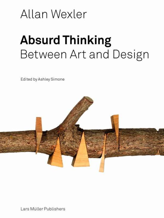 Cover for Ashley Simone · Allan Wexler: Absurd Thinking-Between Art and Design (Hardcover Book) (2017)