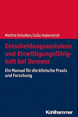 Matthé Scholten · Entscheidungsassistenz und Einwilligungsfähigkeit Bei Demenz (Bok) (2024)