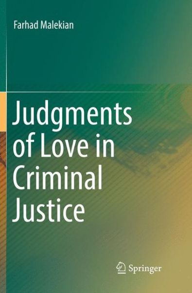 Cover for Farhad Malekian · Judgments of Love in Criminal Justice (Paperback Book) [Softcover reprint of the original 1st ed. 2017 edition] (2018)