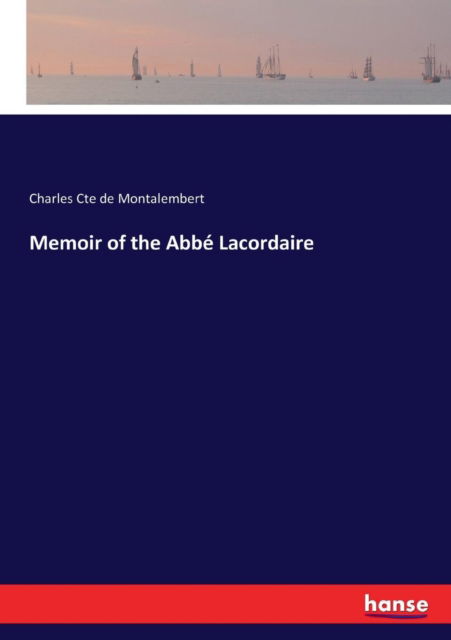 Cover for Charles Cte de Montalembert · Memoir of the Abbe Lacordaire (Paperback Book) (2017)