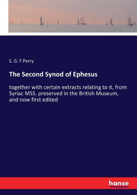 The Second Synod of Ephesus - S G F Perry - Libros - Hansebooks - 9783337247164 - 21 de julio de 2017