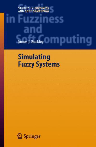 Simulating Fuzzy Systems - Studies in Fuzziness and Soft Computing - James J. Buckley - Książki - Springer-Verlag Berlin and Heidelberg Gm - 9783540241164 - 1 lutego 2005