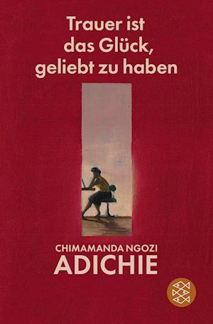 Cover for Chimamanda Ngozi Adichie · Trauer ist das Glück, geliebt zu haben (Buch) (2024)