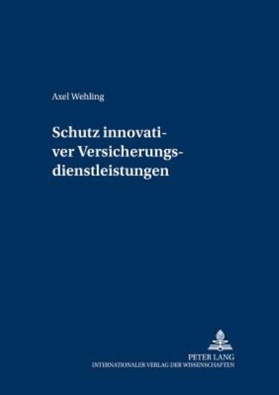 Cover for Axel Wehling · Schutz Innovativer Versicherungsdienstleistungen - Versicherungsrechtliche Studien (Paperback Book) [German edition] (2002)