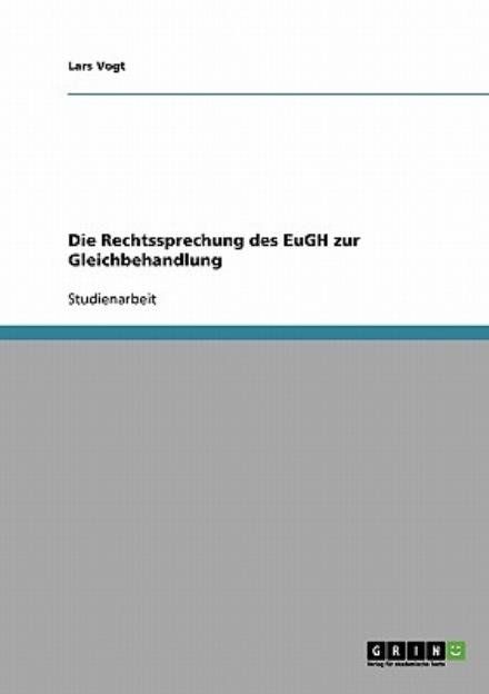 Cover for Lars Vogt · Die Rechtssprechung des EuGH zur Gleichbehandlung (Taschenbuch) [German edition] (2007)