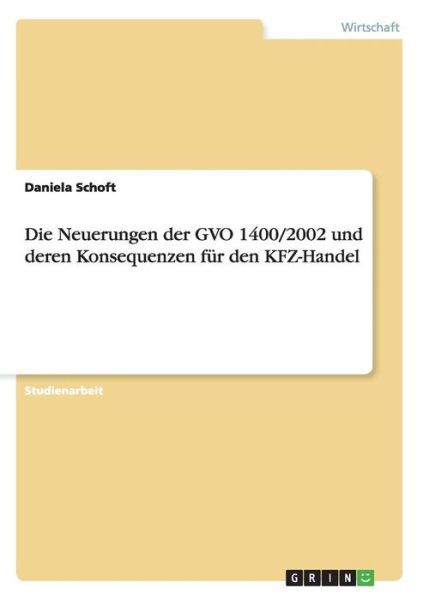 Cover for Daniela Schoft · Die Neuerungen Der Gvo 1400/2002 Und Deren Konsequenzen Fur Den Kfz-Handel (Paperback Book) [German edition] (2007)