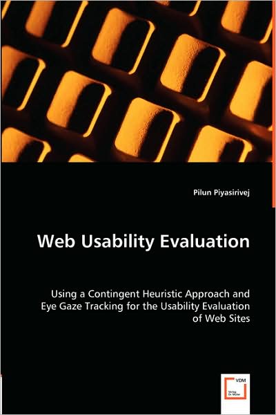 Cover for Pilun Piyasirivej · Web Usability Evaluation: Using a Contingent Heuristic Approach and Eye Gaze Tracking for the Usability Evaluation of Web Sites (Paperback Book) (2008)